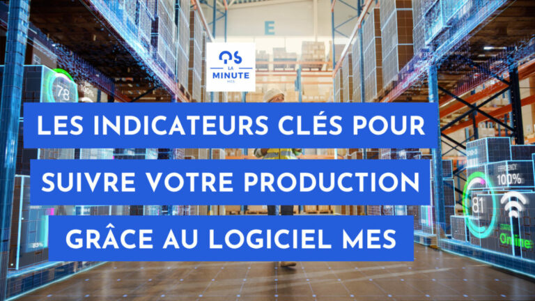 Quels sont les indicateurs clés qui vous permettront de suivre votre production grâce au logiciel MES