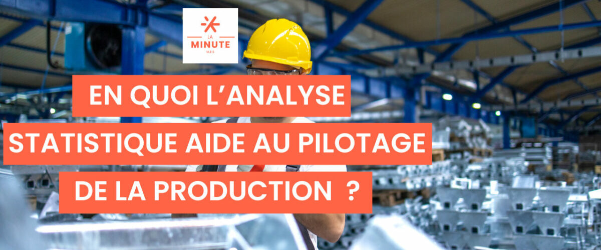 8-En quoi l’analyse statistique aide au pilotage de la production