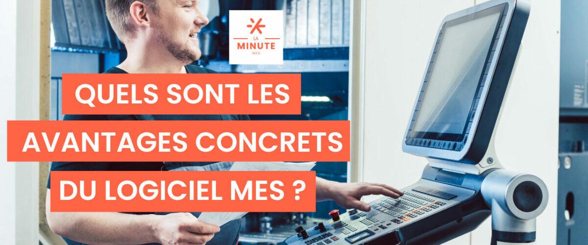 9-Quels sont les avantages concrets du logiciel MES
