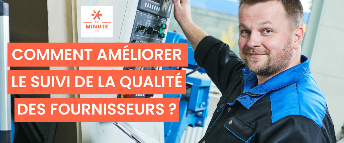 Comment améliorer le suivi de la qualité des fournisseurs ?