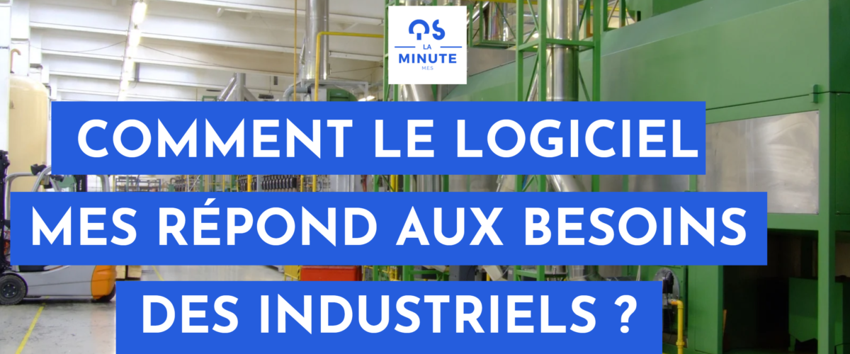 Comment le logiciel MES répond aux besoins des industriels