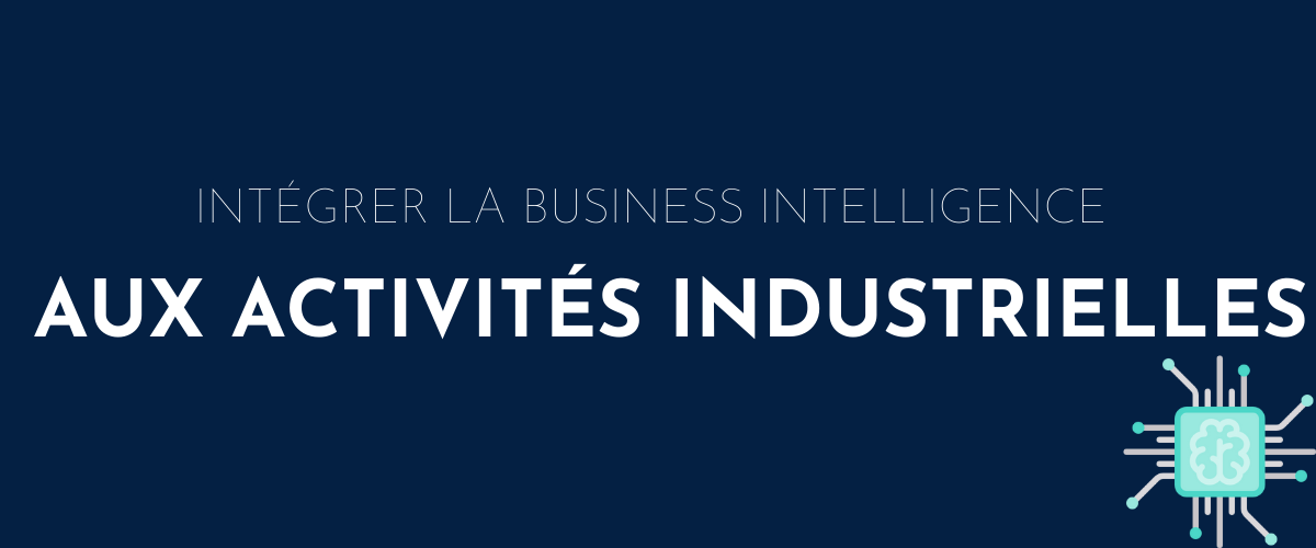 Intégrer la Business Intelligence aux activités industrielles