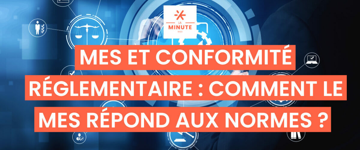 MES et conformite reglementaire _ comment le MES repond aux normes