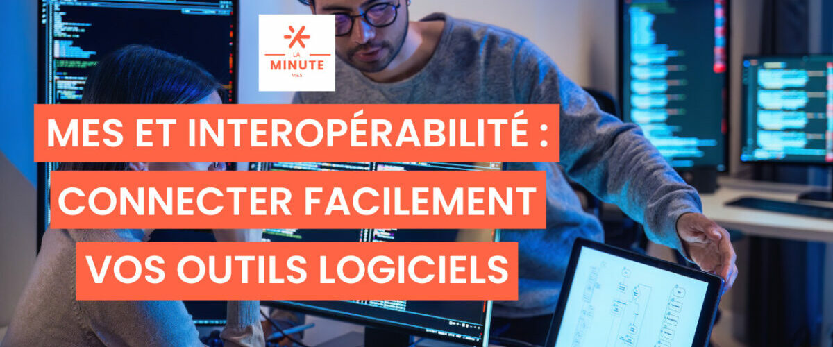 Illustration du MES et interopérabilité pour connecter facilement les outils logiciels industriels.