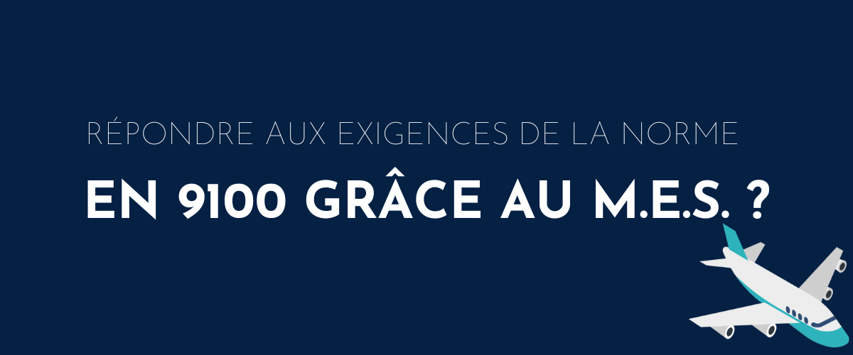 Répondre aux exigences de la norme EN 9100 grâce au logiciel M.E.S